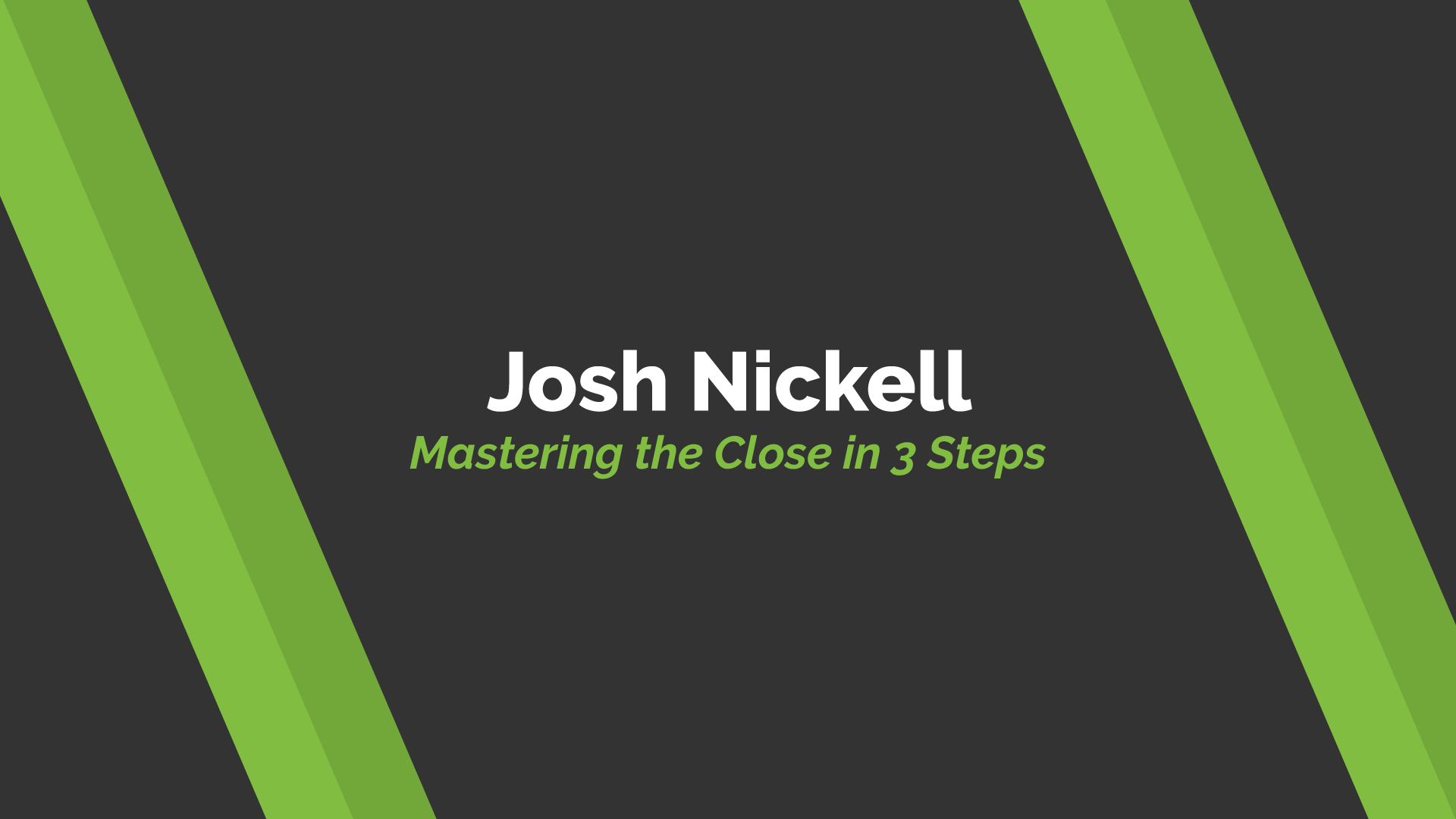 Josh Nickell - Mastering the Close in 3 Steps